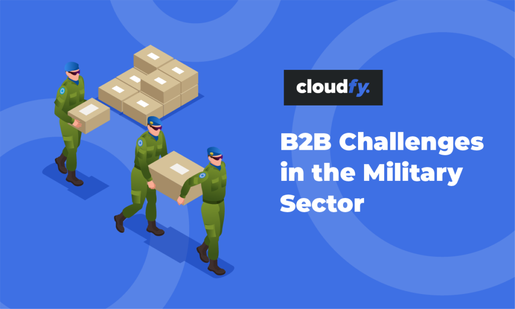 B2B Ecommerce Challenges in the Military Sector | Cloudfy