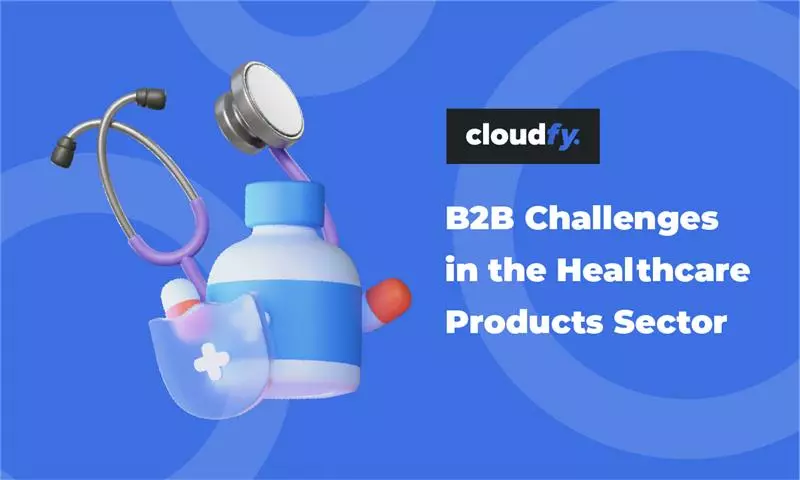 B2B Challenges in the Healthcare Products Sector