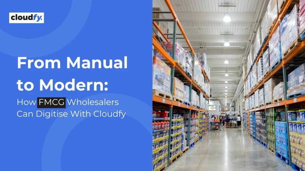 Digital Transformation for FMCG Wholesalers with Cloudfy