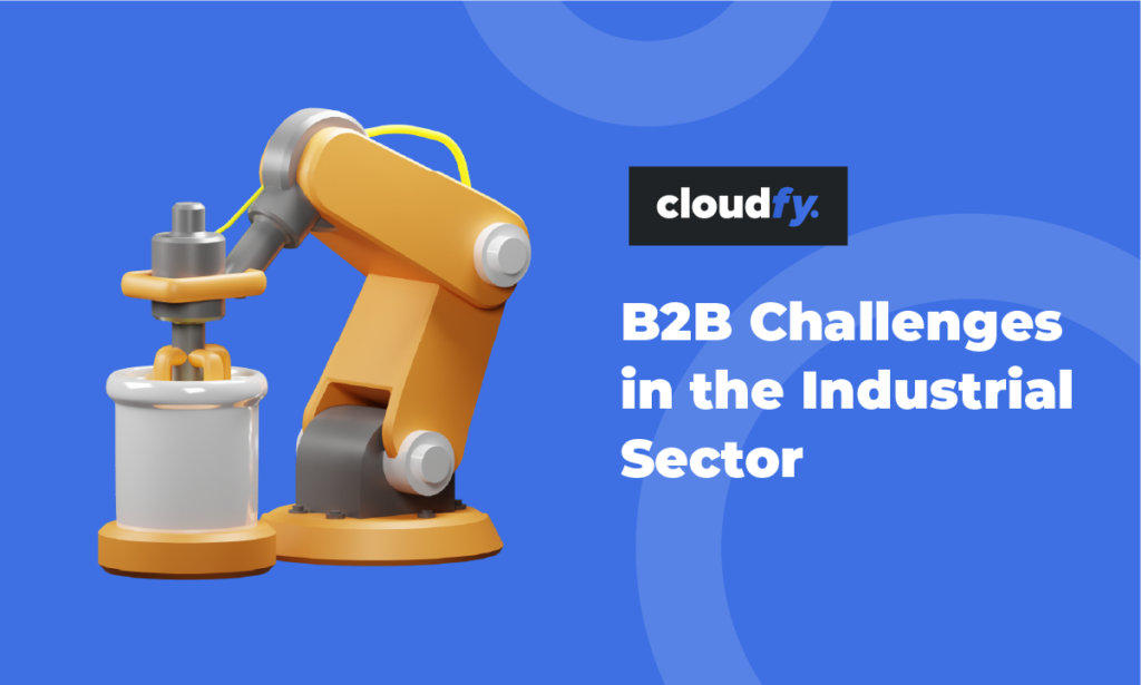 Whitepaper on B2B Ecommerce Challenges in the Industrial Sector – Cloudfy