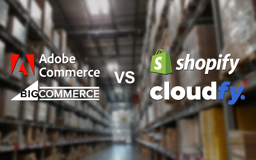 Magento, BigCommerce and Shopify Plus Vs Cloudfy